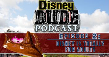 Disney Dude Podcast #2: Disney is Totally for Adults