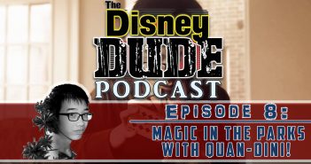 The Disney Dude Podcast Episode 8: Magic in the Parks with Quan-Dini!