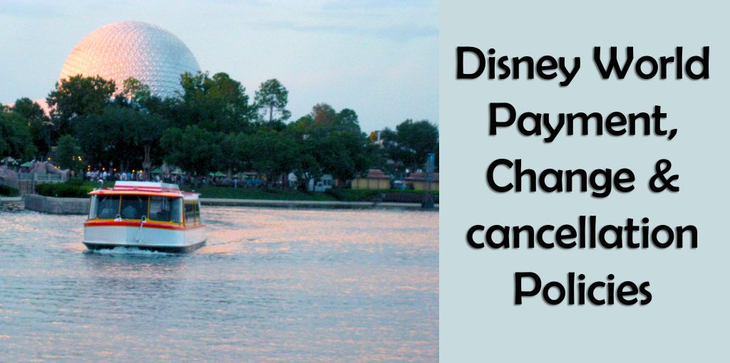 Disney World Payment, Change and Cancellation Polices Walt Disney